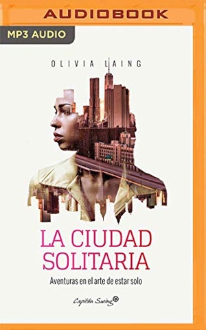 Laing, Olivia. La Ciudad Solitaria (Narración En Castellano): Aventuras En El Arte de Estar Solo. Brilliance Audio, 2020.