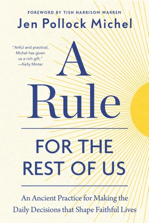 Michel, Jen Pollock. A Rule for the Rest of Us - An Ancient Practice for Clarity and Courage, Commitment, and the Art of Care. Authentic Media Ltd, 2026.