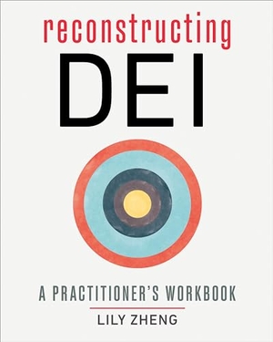 Zheng, Lily. Reconstructing DEI - A Practitioner's Workbook. Berrett-Koehler Publishers, 2023.