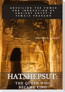 Hatshepsut: The Queen Who Became King