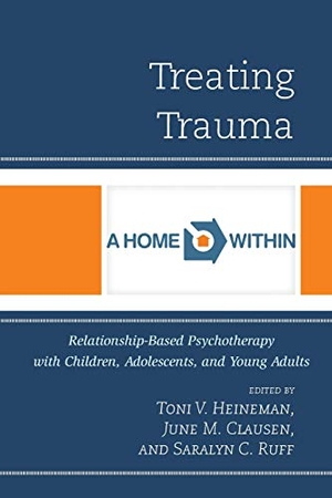Clausen, June M. / Toni V. Heineman et al (Hrsg.). Treating Trauma - Relationship-Based Psychotherapy with Children, Adolescents, and Young Adults. Rowman & Littlefield Publishers, 2015.