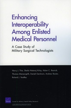 Thie, Harry J / Kirby, Sheila Nataraj et al. Enhancing Interoperabillity Among Enlisted Medical Personnel - A Case Study of Military Surgical Technologists. RAND Corporation, 2009.