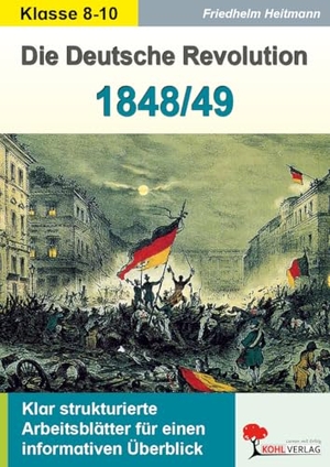 Heitmann, Friedhelm. Die Deutsche Revolution 1848/49 - Klar strukturierte Arbeitsblätter für einen informativen Überblick. Kohl Verlag, 2021.