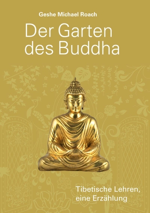Roach, Geshe Michael. Der Garten des Buddha - Tibetische Lehren, eine Erzählung. EditionBlumenau, 2011.