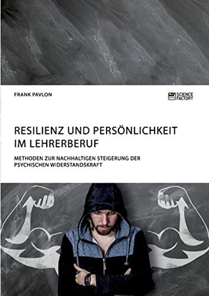 Pavlon, Frank. Resilienz und Persönlichkeit im Lehrerberuf. Methoden zur nachhaltigen Steigerung der psychischen Widerstandskraft. Science Factory, 2018.