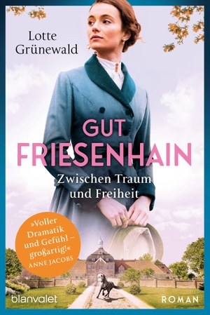 Grünewald, Lotte. Gut Friesenhain 01 - Zwischen Traum und Freiheit - Roman. Blanvalet Taschenbuchverl, 2023.