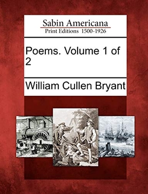 Bryant, William Cullen. Poems. Volume 1 of 2. Gale Ecco, Sabin Americana, 2012.