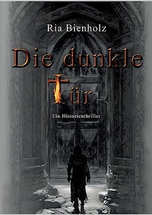 Bienholz, Ria. Die dunkle Tür - Ein Historienthriller. BoD - Books on Demand, 2023.