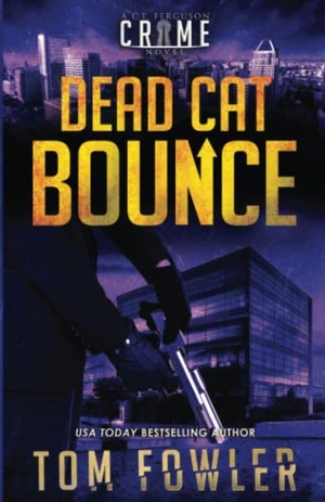 Fowler, Tom. Dead Cat Bounce - A C.T. Ferguson Crime Novel. Widening Gyre Media, 2021.