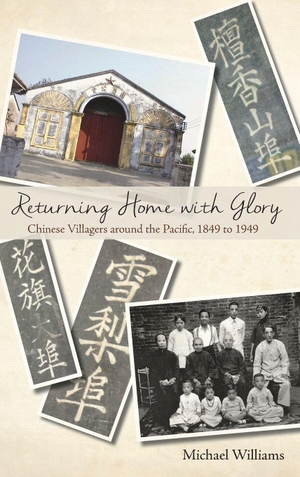 Williams, Michael. Returning Home with Glory - Chinese Villagers Around the Pacific, 1849 to 1949. Hong Kong University Press, 2018.