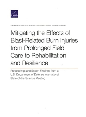 Hoch, Emily / McBirney, Samantha et al. Mitigating the Effects of Blast-Related Burn Injuries from Prolonged Field Care to Rehabilitation and Resilience - Proceedings and Expert Findings from a U.S. Department of Defense International State-Of-The-Science Meeting. RAND Corporation, 2021.