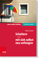 Scheitern - oder: mit sich selbst neu anfangen