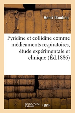 Dandieu. de la Pyridine Et de la Collidine Comme Médicaments Respiratoires, Étude Expérimentale Et Clinique. Hachette Livre, 2022.