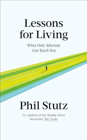 Stutz, Phil. Lessons for Living - What Only Adversity Can Teach You. Ebury Publishing, 2023.