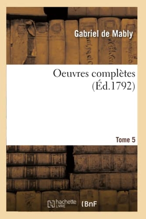 de Mably, Gabriel. Oeuvres complètes Tome 5. Hachette Livre, 2018.