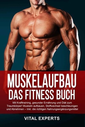 Experts, Vital. Muskelaufbau: Das Fitness Buch. Mit Krafttraining, gesunder Ernährung und Diät zum Traumkörper! Muskeln aufbauen, Stoffwechsel beschleunigen und Abnehmen - Inkl. die richtigen Nahrungsergänzungsmittel. EoB, 2024.