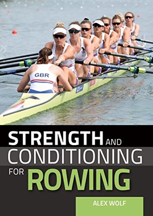 Wolf, Alex. Strength and Conditioning for Rowing. Crowood Press (UK), 2020.