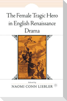 The Female Tragic Hero in English Renaissance Drama