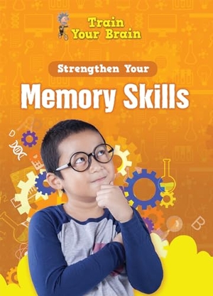 Navarro, Àngels. Strengthen Your Memory Skills. Rosen Publishing Group, Inc, 2022.