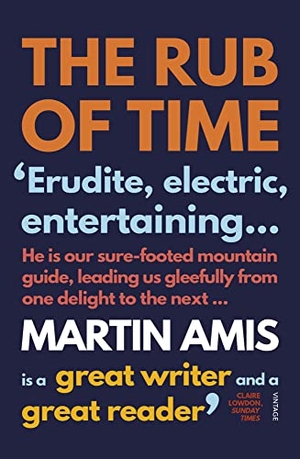 Amis, Martin. The Rub of Time - Bellow, Nabokov, Hitchens, Travolta, Trump. Essays and Reportage, 1994-2016. Vintage Publishing, 2018.