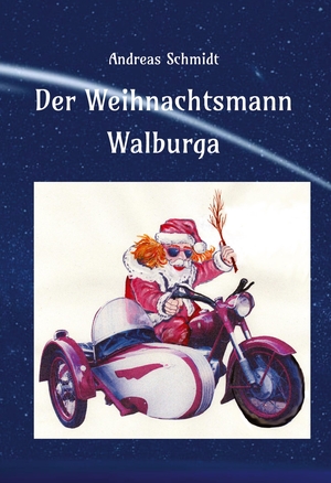 Schmidt, Andreas. Der Weihnachtsmann Walburga - eine nicht ganz alltägliche Weihnachtsgeschichte. tredition, 2023.