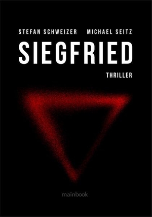 Seitz, Michael / Stefan Schweizer. Siegfried - Polit-Thriller. Mainbook Verlag, 2022.
