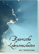 Baierische Lebensweisheiten mit Untertitel (Wandkalender 2022 DIN A2 hoch)