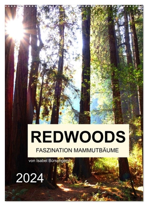 Bürschgens, Isabel. Redwoods - Faszination Mammutbäume (Wandkalender 2024 DIN A2 hoch), CALVENDO Monatskalender - Zwölf atemberaubenden Naturaufnahmen der fazinierenden Mammutbäume. Calvendo, 2023.