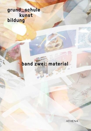 Winderlich, Kirsten (Hrsg.). grund_schule kunst bildung / grund_schule kunst bildung - band zwei: material. wbv Media GmbH, 2014.