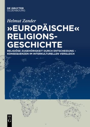 Zander, Helmut. "Europäische" Religionsgeschichte - Religiöse Zugehörigkeit durch Entscheidung ¿ Konsequenzen im interkulturellen Vergleich. De Gruyter Oldenbourg, 2017.