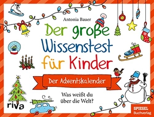 Bauer, Antonia. Der große Wissenstest für Kinder - Der Adventskalender - Was weißt du über die Welt? Ab 8 Jahren. Das perfekte Geschenk für einen spannenden Advent und eine tolle Weihnachtszeit. riva Verlag, 2022.