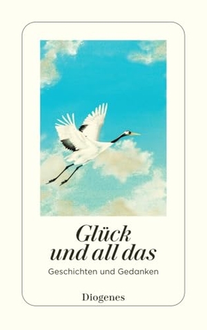Schoknecht, Martha (Hrsg.). Glück und all das - Geschichten und Gedanken. Diogenes Verlag AG, 2024.