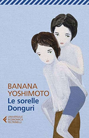 Yoshimoto, Banana. Le sorelle Donguri. Feltrinelli, 2020.