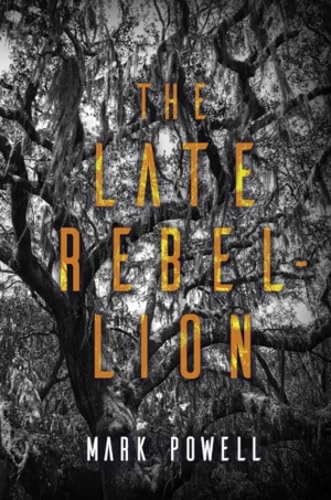 Powell, Mark. The Late Rebellion. Regal House Publishing, 2024.