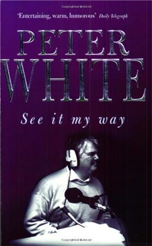 White, Peter. See It My Way. Little Brown Book Group, 2000.