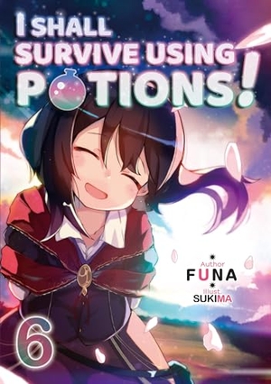 Funa. I Shall Survive Using Potions! Volume 6 (Light Novel) - Volume 6. Yen Press, 2021.