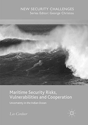 Cordner, Lee. Maritime Security Risks, Vulnerabilities and Cooperation - Uncertainty in the Indian Ocean. Springer International Publishing, 2018.