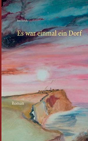 Kirsch, Jens. Es war einmal ein Dorf - Roman. Books on Demand, 2016.