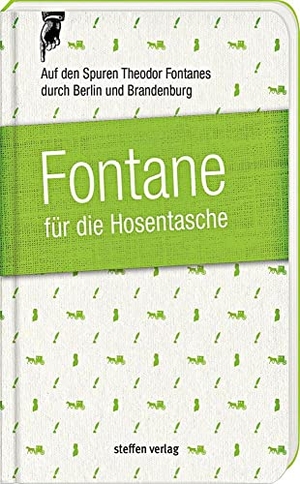 Franke, Lars / Theodor Fontane. Fontane für die Hosentasche - Auf den Spuren Theodor Fontanes durch Berlin und Brandenburg. Steffen Verlag, 2018.