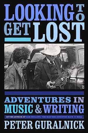 Guralnick, Peter. Looking To Get Lost - Adventures in Music and Writing. Storey, 2020.
