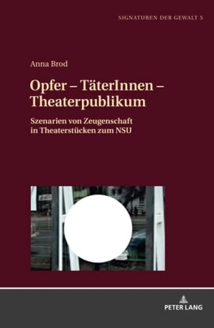 Brod, Anna. Opfer ¿ TäterInnen ¿ Theaterpublikum - Szenarien von Zeugenschaft in Theaterstücken zum NSU. Peter Lang, 2019.