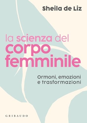 de Liz, Sheila. La scienza del corpo femminile. Ormoni, emozioni e trasformazioni. Gribaudo, 2026.