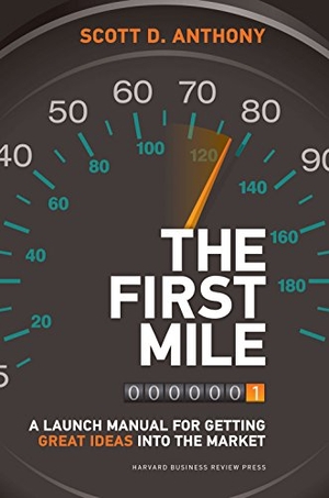 Anthony, Scott D. The First Mile - A Launch Manual for Getting Great Ideas Into the Market. Harvard Business Review Press, 2014.