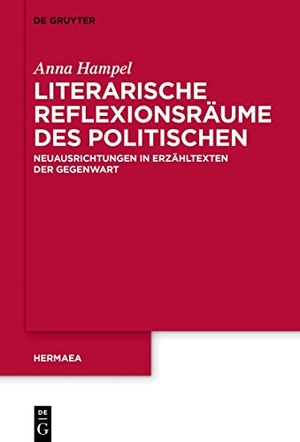 Hampel, Anna. Literarische Reflexionsräume des Politischen - Neuausrichtungen in Erzähltexten der Gegenwart. De Gruyter, 2022.