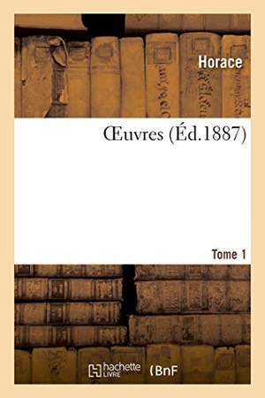 Horace. OEuvres. Tome 1. Hachette Livre - BNF, 2019.