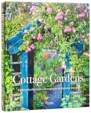 Bradley-Hole, Kathryn / Marianne Majerus. Cottage Gardens - Creating Year-round Beauty with Flowers, Herbs, Fruits, Edibles, and More. Rizzoli International Publications, 2026.