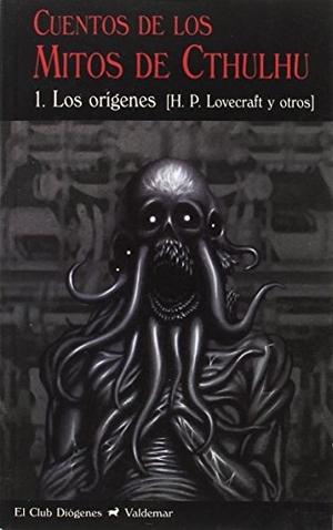 Lovecraft, H. P. / Howard Phillips Lovecraft. Cuentos de los mitos de Cthulhu 1 : los orígenes. Valdemar, 2017.