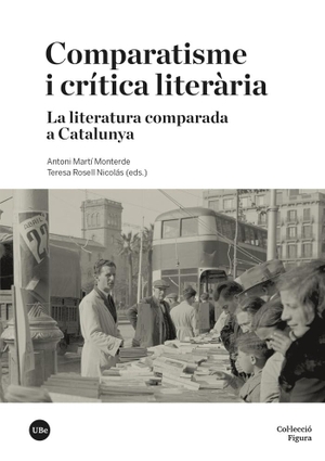 Martí Monterde, Antoni / Teresa Rosell Nicolás. Comparatisme i crítica literària : la literatura comparada a Catalunya. Publicacions i Edicions de la Universitat de Barcelona, 2023.