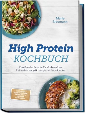 Neumann, Marie. High Protein Kochbuch: Eiweißreiche Rezepte für Muskelaufbau, Fettverbrennung & Energie - einfach & lecker - inkl. Frühstück, Hauptgerichte, Snacks, Shakes & Desserts - mit 30-Tage-Ernährungsplan. edition JT, 2025.