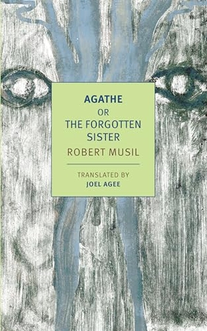 Musil, Robert. Agathe - Or, the Forgotten Sister. New York Review of Books, 2019.